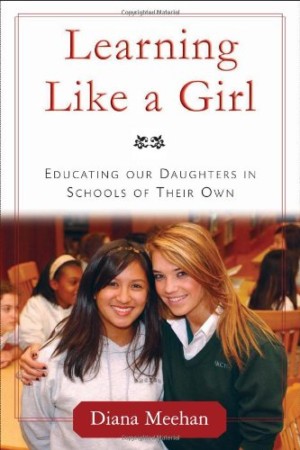 Learning Like a Girl: Educating Our Daughters in Schools of Their Own