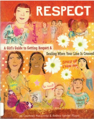 Respect: A Girl’s Guide to Getting Respect & Dealing When Your Line Is Crossed