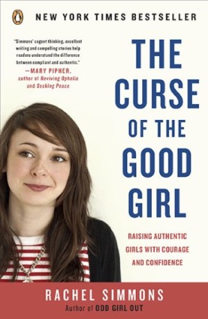 The Curse of the Good Girl: Raising Authentic Girls with Courage and Confidence