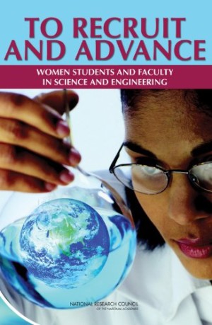To Recruit and Advance: Women Students and Faculty in Science and Engineering