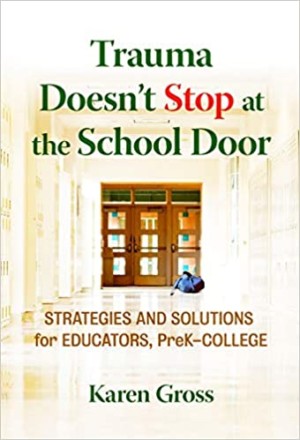 Trauma Doesn’t Stop at the School Door: Strategies and Solutions for Educators, PreK-College