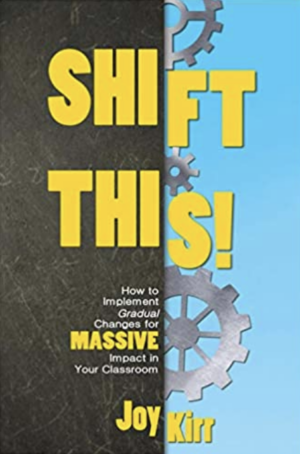 Shift This!: How to Implement Gradual Changes for MASSIVE Impact in Your Classroom