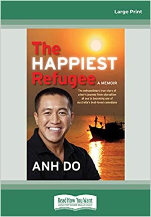 The Happiest Refugee: The Extraordinary True Story of a Boy’s Journey from Starvation at Sea to Becoming One of Australia’s Best-Loved Comedians