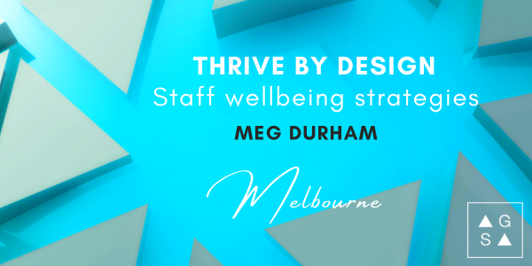 Thrive by design: Staff wellbeing strategies with Meg Durham